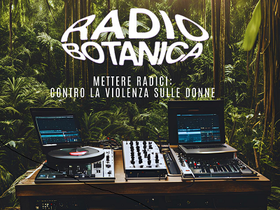 Radio Botanica mette radici contro la violenza di genere